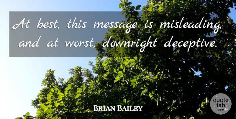 Brian Bailey Quote About Downright, Message: At Best This Message Is...