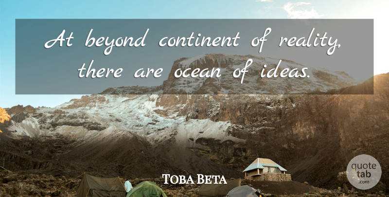 Toba Beta Quote About Beyond, Continent, Ocean: At Beyond Continent Of Reality...