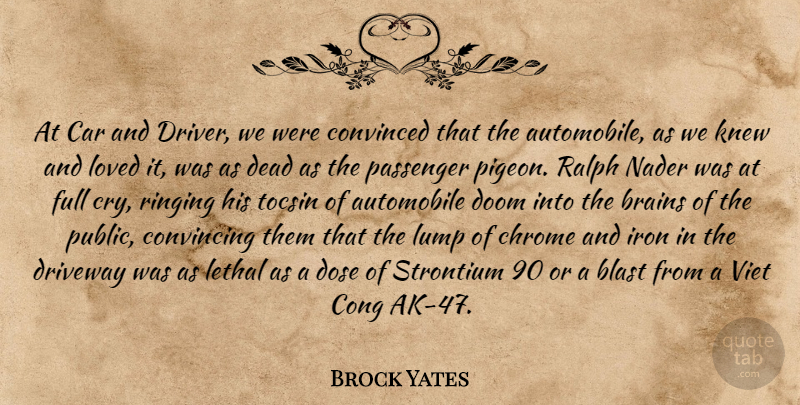 Brock Yates Quote About Ak 47, Iron, Car: At Car And Driver We...