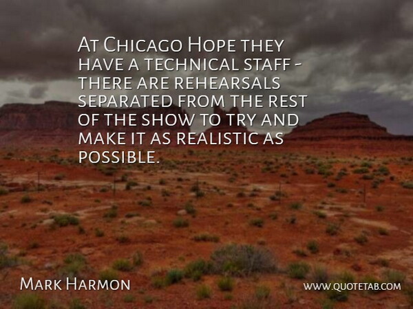 Mark Harmon Quote About Chicago, Hope, Realistic, Rehearsals, Rest: At Chicago Hope They Have...