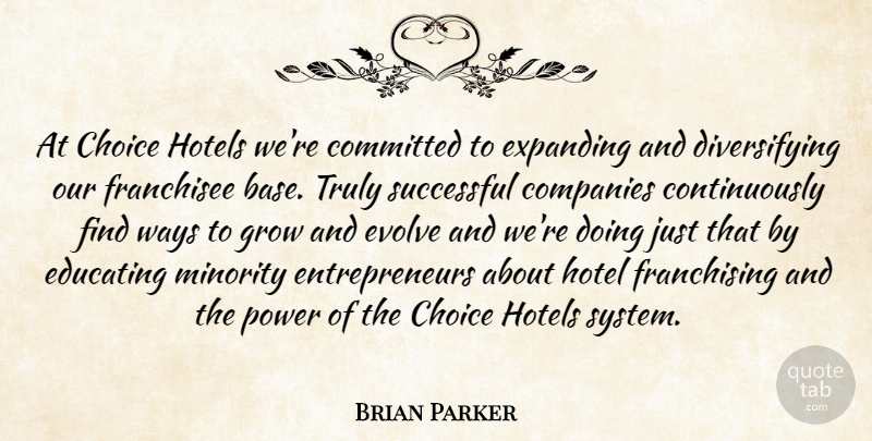 Brian Parker Quote About Choice, Committed, Companies, Educating, Evolve: At Choice Hotels Were Committed...