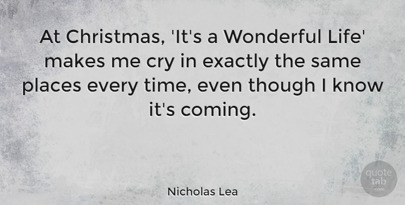 Nicholas Lea Quote About Christmas, Cry, Wonderful: At Christmas Its A Wonderful...
