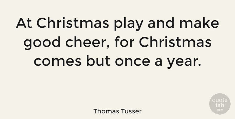 Thomas Tusser Quote About Christmas, Xmas, Cheer: At Christmas Play And Make...