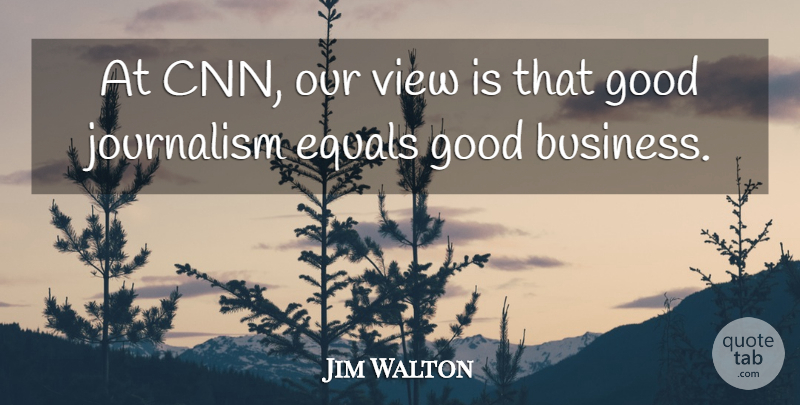 Jim Walton Quote About American Businessman, Equals, Good, View: At Cnn Our View Is...