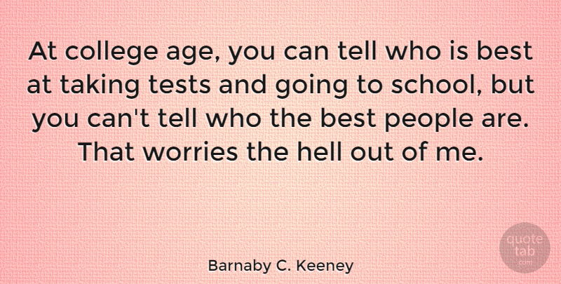 Barnaby C. Keeney Quote About Age, Best, Hell, People, Taking: At College Age You Can...