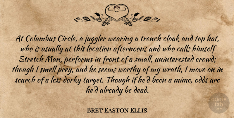 Bret Easton Ellis Quote About Moving, Men, Odds: At Columbus Circle A Juggler...