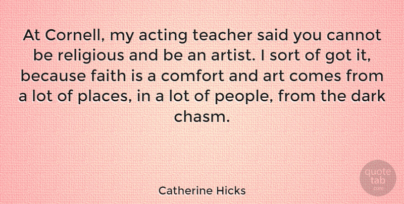Catherine Hicks Quote About Teacher, Religious, Art: At Cornell My Acting Teacher...
