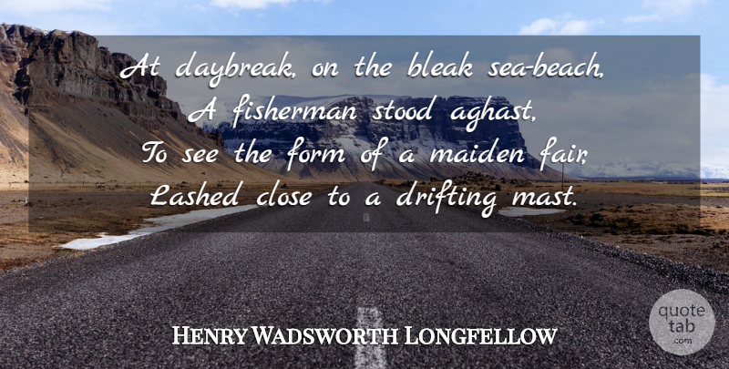 Henry Wadsworth Longfellow Quote About Beach, Sea, Aghast: At Daybreak On The Bleak...