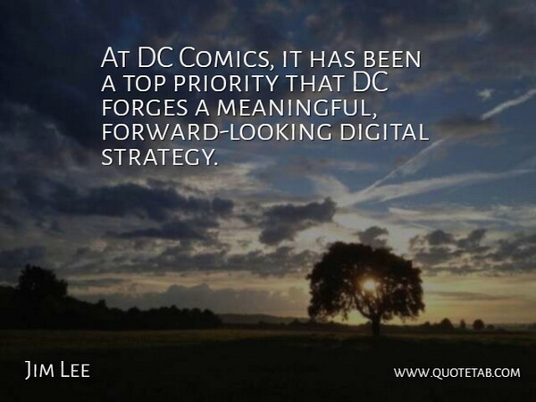 Jim Lee Quote About Dc, Digital, Forges, Priority: At Dc Comics It Has...