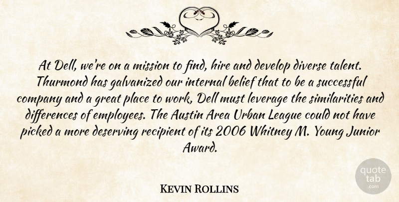 Kevin Rollins Quote About Area, Austin, Belief, Company, Deserving: At Dell Were On A...
