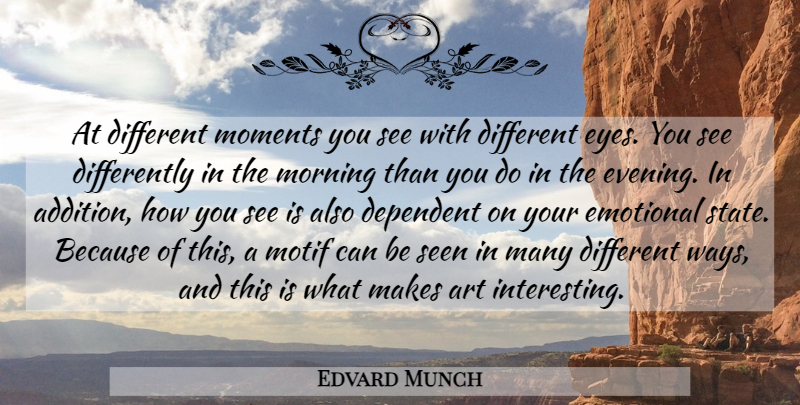 Edvard Munch Quote About Art, Morning, Eye: At Different Moments You See...