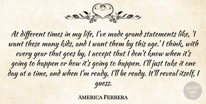 America Ferrera Quote About Accept, Age, Goes, Grand, Happen: At Different Times In My...