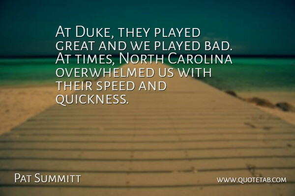Pat Summitt Quote About Carolina, Great, North, Played, Speed: At Duke They Played Great...
