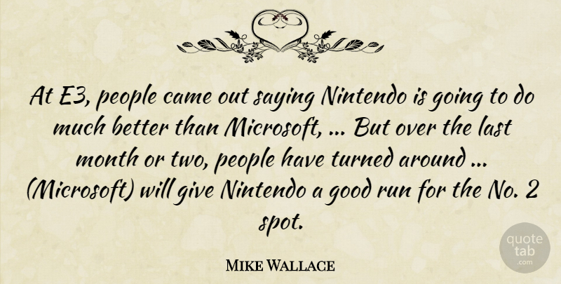Mike Wallace Quote About Came, Good, Last, Month, People: At E3 People Came Out...