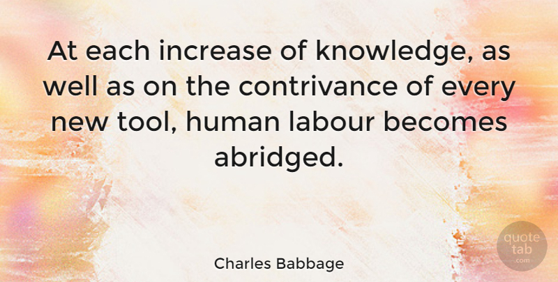 Charles Babbage Quote About Tools, Increase, Wells: At Each Increase Of Knowledge...