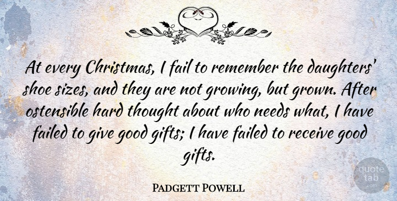 Padgett Powell Quote About Christmas, Fail, Failed, Good, Hard: At Every Christmas I Fail...