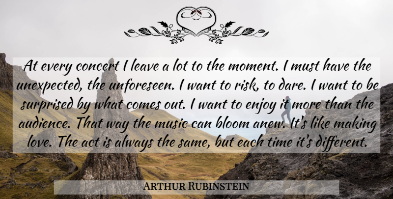 Arthur Rubinstein Quote About Making Love, Risk, Want: At Every Concert I Leave...