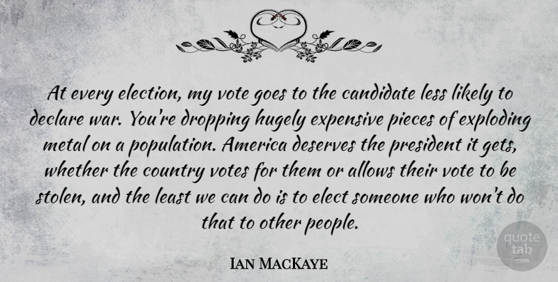 Ian MacKaye Quote About Country, War, America: At Every Election My Vote...
