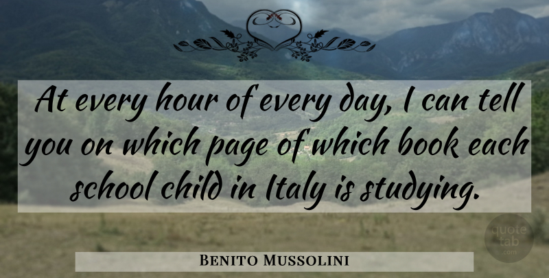 Benito Mussolini Quote About Education, Children, Book: At Every Hour Of Every...