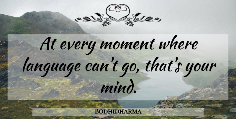 Bodhidharma Quote About Mind, Language, Moments: At Every Moment Where Language...