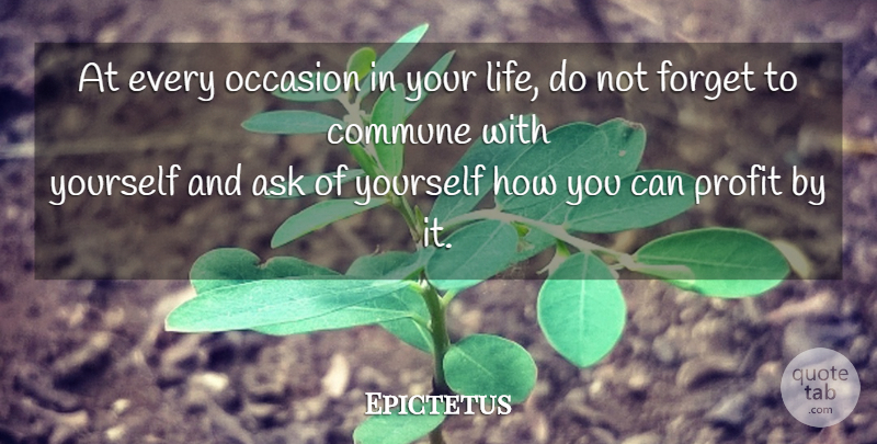 Epictetus Quote About Forget, Profit, Communes: At Every Occasion In Your...