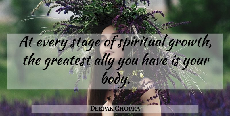 Deepak Chopra Quote About Spiritual, Growth, Body: At Every Stage Of Spiritual...