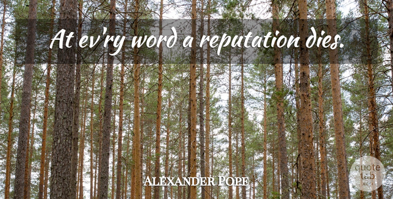 Alexander Pope Quote About Reputation, Dies: At Evry Word A Reputation...