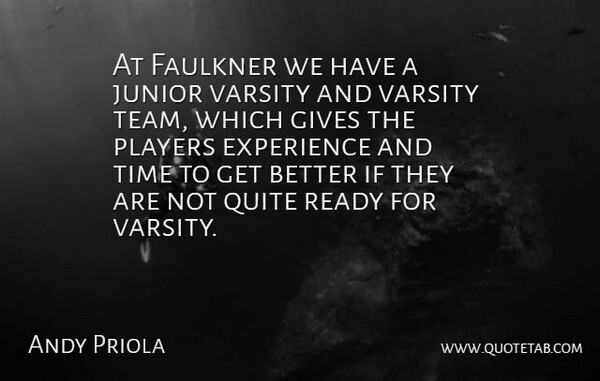 Andy Priola Quote About Experience, Faulkner, Gives, Junior, Players: At Faulkner We Have A...