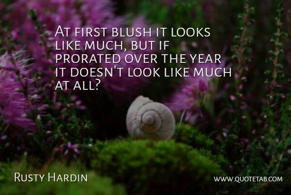 Rusty Hardin Quote About Blush, Looks, Year: At First Blush It Looks...