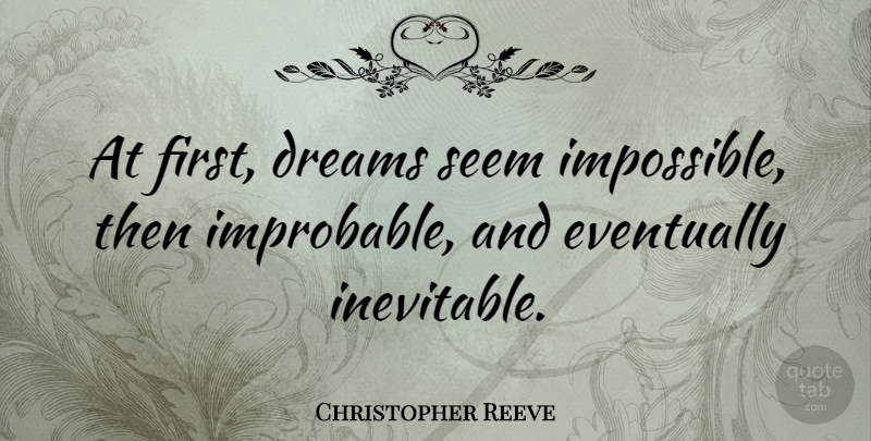 Christopher Reeve Quote About Dreams, Eventually: At First Dreams Seem Impossible...