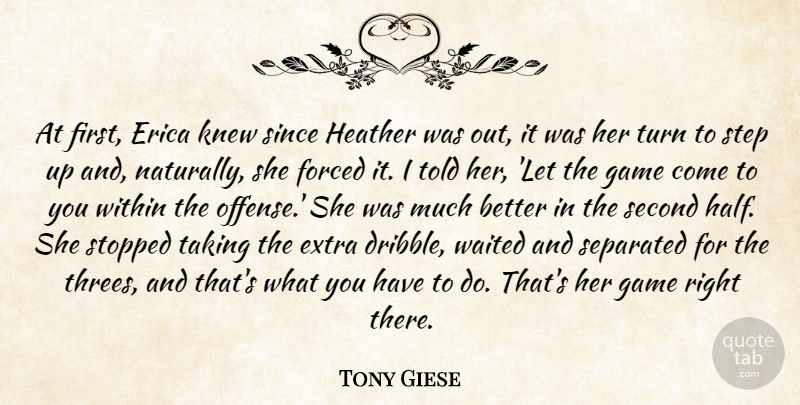 Tony Giese Quote About Extra, Forced, Game, Heather, Knew: At First Erica Knew Since...