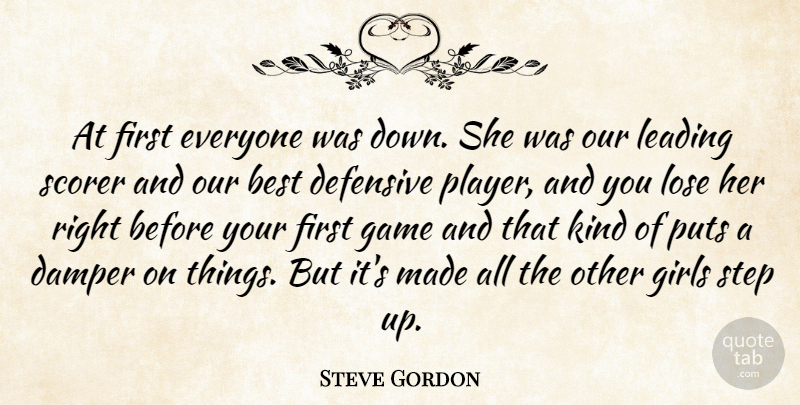Steve Gordon Quote About Best, Defensive, Game, Girls, Leading: At First Everyone Was Down...