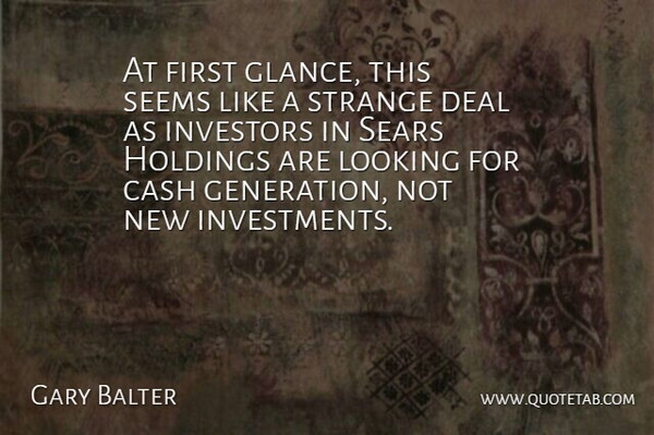 Gary Balter Quote About Cash, Deal, Investors, Looking, Seems: At First Glance This Seems...