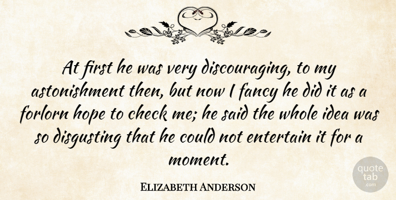 Elizabeth Garrett Anderson Quote About Hope, Ideas, Astonishment: At First He Was Very...