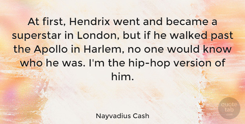 Nayvadius Cash Quote About Apollo, Became, Hendrix, Superstar, Version: At First Hendrix Went And...