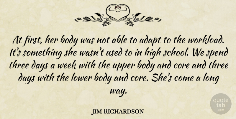 Jim Richardson Quote About Adapt, Body, Core, Days, High: At First Her Body Was...