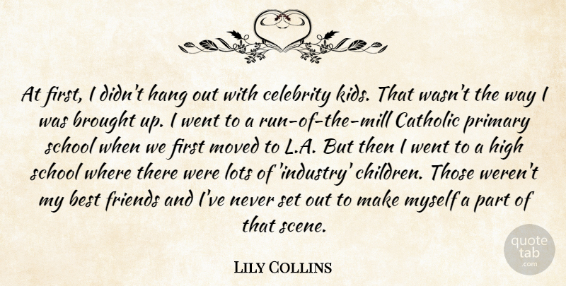 Lily Collins Quote About Running, Children, School: At First I Didnt Hang...