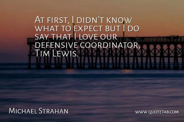 Michael Strahan Quote About American Athlete, Love, Tim: At First I Didnt Know...