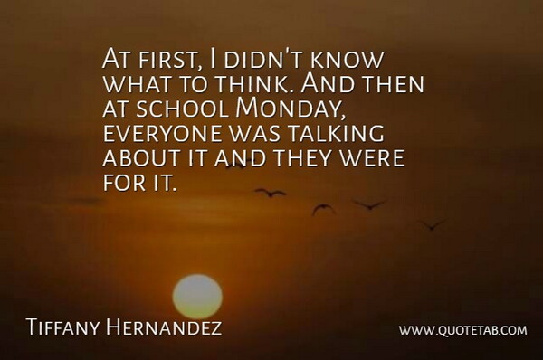Tiffany Hernandez Quote About School, Talking: At First I Didnt Know...