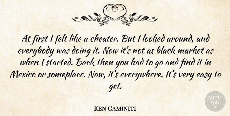Ken Caminiti Quote About Black, Easy, Everybody, Felt, Looked: At First I Felt Like...