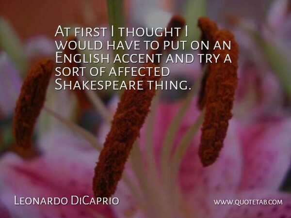 Leonardo DiCaprio Quote About Trying, Firsts, Accents: At First I Thought I...