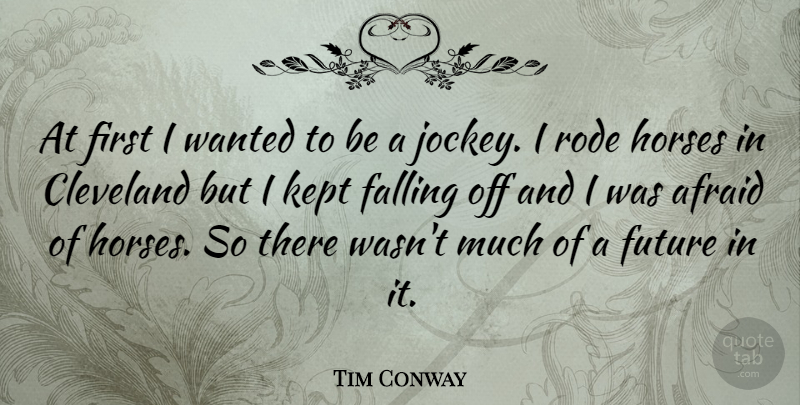 Tim Conway Quote About Horse, Fall, Jockeys: At First I Wanted To...