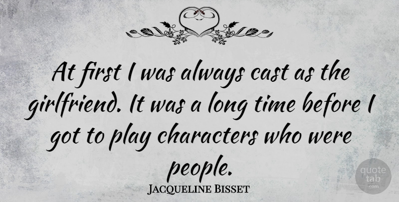 Jacqueline Bisset Quote About Girlfriend, Character, Play: At First I Was Always...
