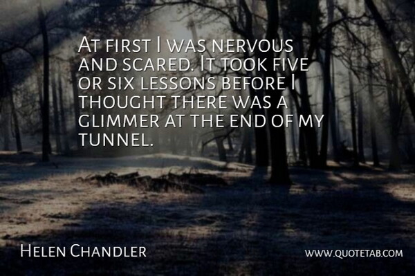 Helen Chandler Quote About Five, Lessons, Nervous, Six, Took: At First I Was Nervous...