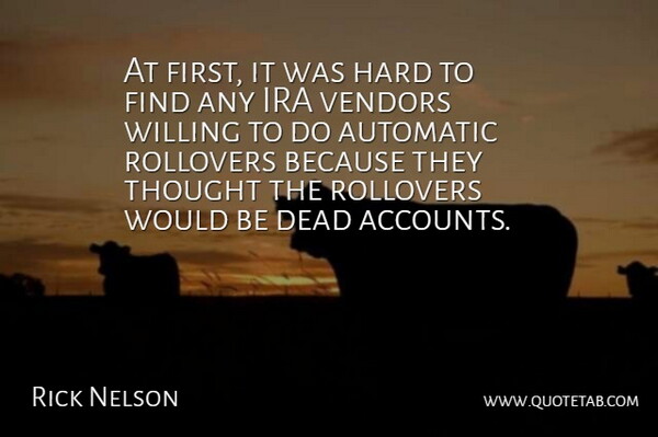 Rick Nelson Quote About Automatic, Dead, Hard, Ira, Willing: At First It Was Hard...