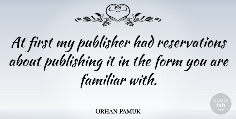 Orhan Pamuk Quote About American Novelist: At First My Publisher Had...