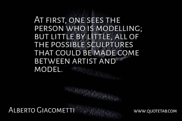 Alberto Giacometti Quote About Artist, Sculpture, Littles: At First One Sees The...
