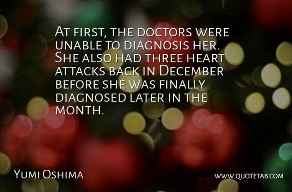 Yumi Oshima Quote About Attacks, December, Diagnosed, Diagnosis, Doctors: At First The Doctors Were...
