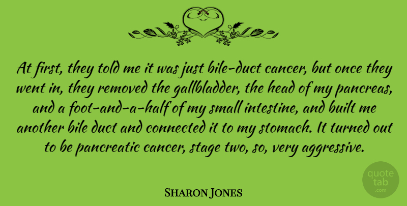 Sharon Jones Quote About Built, Head, Stage, Turned: At First They Told Me...