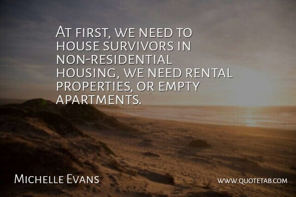 Michelle Evans Quote About Empty, House, Survivors: At First We Need To...